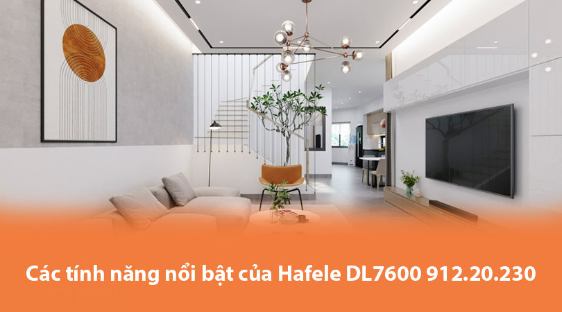 Các tính năng nổi bật của Hafele DL7600 912.20.230